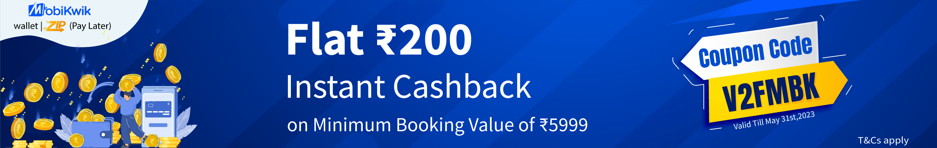 Big Pockets, Bigger Rewards! Use your Mobikwik Wallet to celebrate ₹200 Instant Savings. Tap the Banner for exclusive deals. Happy Journey!